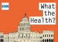 KHN’s ‘What the Health?’: The Future of Public Health, 2022 Edition