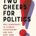 Book review of Two Cheers for Politics: Why Democracy is Flawed, Frightening — and Our Best Hope by Jedediah Purdy